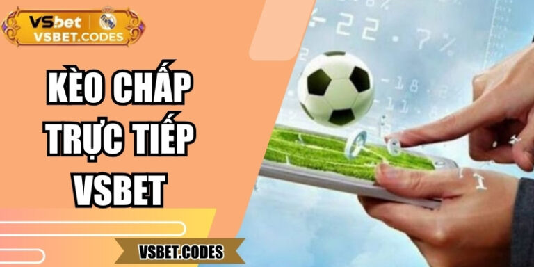 Kèo Chấp Trực Tiếp Vsbet – Cảm Nhận Nhịp Trận Từng Phút