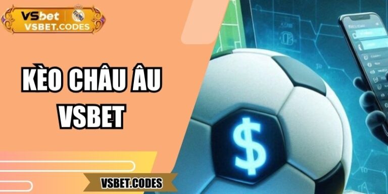 Kèo châu Âu Vsbet – Hòa mình vào thế giới bóng đá cảm xúc