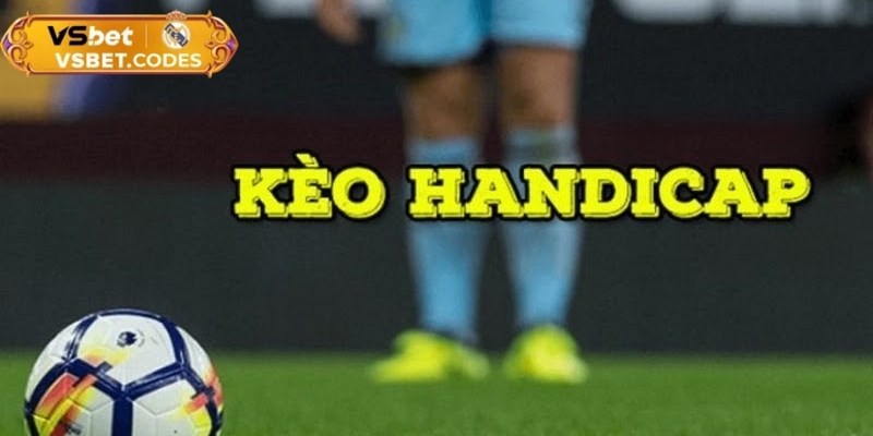 Tìm hiểu về kèo handicap Vsbet