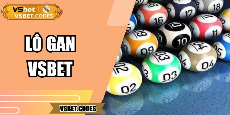 Lô Gan Vsbet – Cách Nhận Diện Và Dự Đoán Các Số Lâu Chưa Về