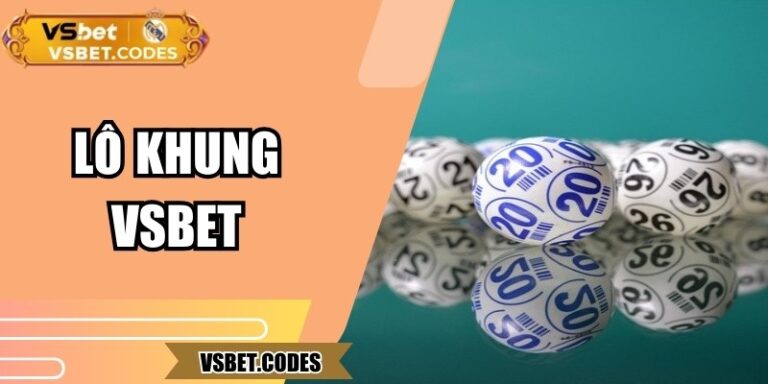 Lô Khung Vsbet – Chiến Lược Nâng Cao Tỷ Lệ Trúng Thưởng