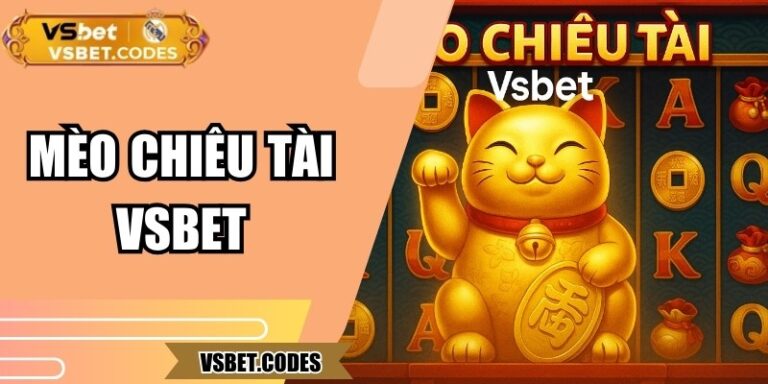 Mèo Chiêu Tài Vsbet - Slot May Mắn Nhân Đôi Cơ Hội Thắng