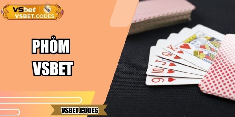 Phỏm Vsbet – Chiến Thuật Chơi Thông Minh Và Thắng Lớn Online