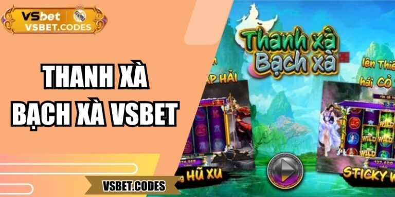 Thanh Xà Bạch Xà Vsbet - Hướng Dẫn Chơi Slot Chuẩn Xác