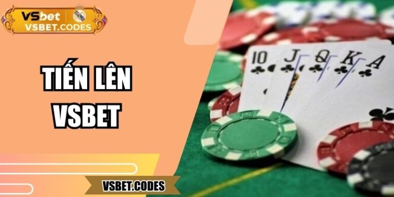 Tiến Lên Vsbet – Trải Nghiệm Bài Dân Gian Phiên Bản Online