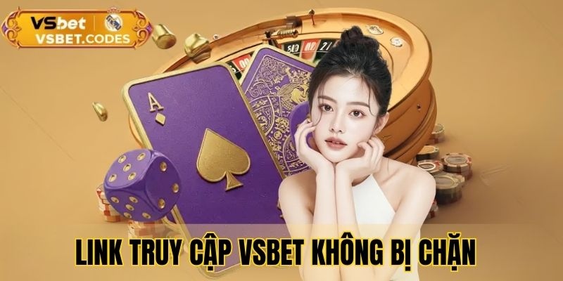 Link truy cập chính thức vào VSBet không bị chặn