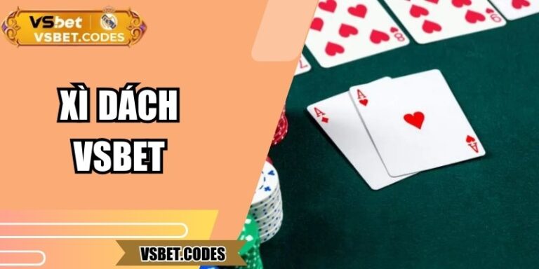Xì Dách Vsbet – Thử Thách Chiến Thuật Và Cơ Hội Thắng Lớn