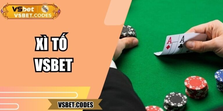 Xì Tố Vsbet – Sự Lựa Chọn Của Cao Thủ Yêu Chiến Thuật
